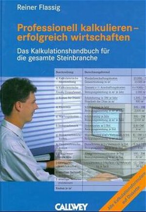 Professionell kalkulieren, erfolgreich wirtschaften: Das Kalkulationshandbuch für die gesamte Steinbranche