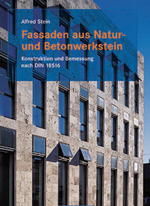 Fassaden aus Natur- und Betonwerkstein: Konstruktion und Bemessung nach DIN 18516