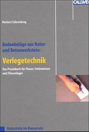 Bodenbeläge aus Natur- und Betonwerkstein: Verlegetechnik: Vorbehandlung, Verlegung, Fugtechnik, Abschlussreinigung. Das Praxisbuch für Planer, Steinmetze und Fliesenleger