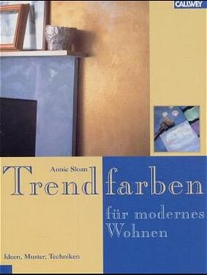 Trendfarben für modernes Wohnen. Ideen, Muster, Techniken