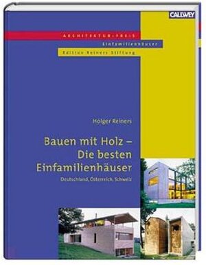 Architektur-Preis Einfamilienhäuser. Bauen mit Holz. Die besten Einfamilienhäuser. Deutschland, Österreich, Schweiz