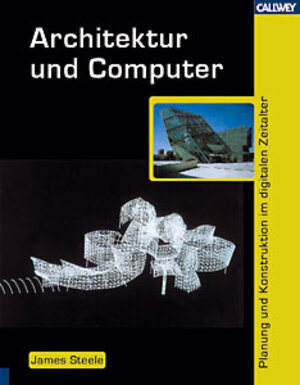 Architektur und Computer. Planung und Konstruktion im digitalen Zeitalter