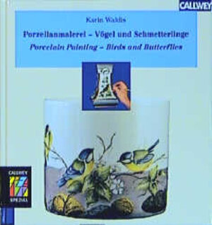 Porzellanmalerei - Vögel und Schmetterlinge: Porcelain Painting - Birds and Butterflies. Zeichnungen, Entwürfe, Beispiele