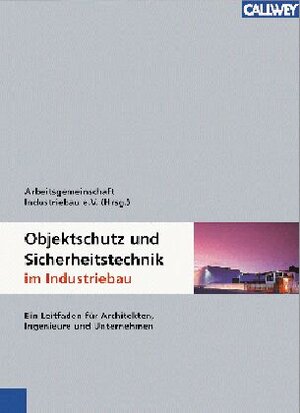 Objektschutz und Sicherheitstechnik im Industriebau: Ein Leitfaden für Architekten, Ingenieure und Unternehmen. Überblick über die ... und Erarbeitung von Schutzkonzepten