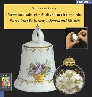 Porzellanmalerei - Motive durch das Jahr: Porcelain Painting - Seasonal Motifs. Mit Schritt-für-Schritt-Anleitungen zum Aufbau der Motive. Tipps zu ... Zweisprachige Ausgabe: Deutsch/Englisch