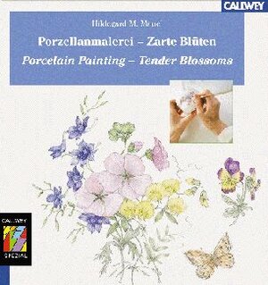 Porzellanmalerei - Zarte Blüten: Porcelain Painting - Tender Blossoms. Mit Schritt-für-Schritt-Anleitungen für den Aufbau der Motive. Zweisprachige Ausgabe: Deutsch/Englisch