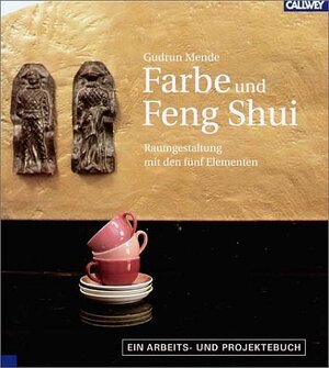 Farbe und Feng Shui - Raumgestaltung mit den fünf Elementen - Ein Arbeits- und Projektebuch