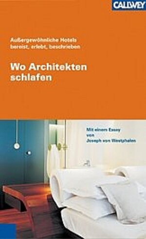 Wo Architekten schlafen. Außergewöhnliche Hotels bereist, erlebt, beschrieben