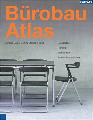 Bürobau Atlas: Grundlagen, Planung, Technologie, Arbeitsplatzqualitäten