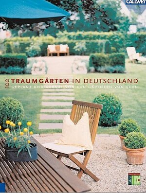 100 Traumgärten in Deutschland: Geplant und gebaut von den Gärtnern von Eden