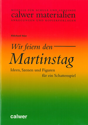 Wir feiern den Martinstag: Ideen, Szenen und Figuren für ein Schattenspiel. Modelle für Schule und Gemeinde. Anregungen und Kopiervorlagen