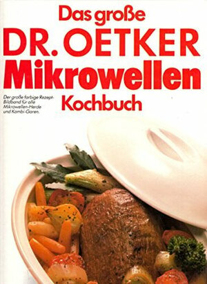 Das große Dr. Oetker Mikrowellen - Kochbuch