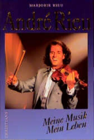 Buchcover André Rieu. Meine Musik, mein Leben | Marjorie Rieu | EAN 9783767213043 | ISBN 3-7672-1304-4 | ISBN 978-3-7672-1304-3