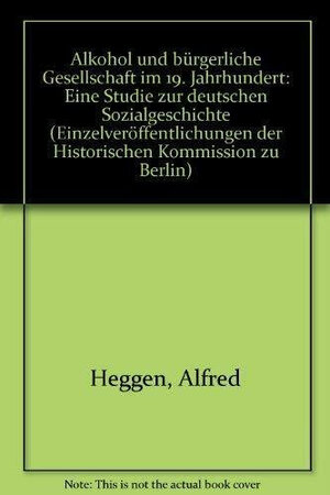 Buchcover Alkohol und bürgerliche Gesellschaft im 19. Jahrhundert | Alfred Heggen | EAN 9783767807389 | ISBN 3-7678-0738-6 | ISBN 978-3-7678-0738-9