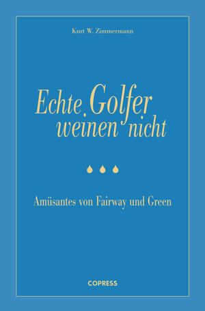 Buchcover Echte Golfer weinen nicht | Kurt W Zimmermann | EAN 9783767911277 | ISBN 3-7679-1127-2 | ISBN 978-3-7679-1127-7