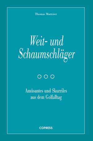 Buchcover Weit- und Schaumschläger - Amüsantes und Skurriles aus dem Golfalltag | Thomas Marterer | EAN 9783767911727 | ISBN 3-7679-1172-8 | ISBN 978-3-7679-1172-7