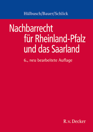 Nachbarrecht für Rheinland-Pfalz und das Saarland: Kommentar zum Nachbarrechtsgesetz Rheinland-Pfalz mit einer Gegenüberstellung des rheinland-pfälzischen und des saarländischen Nachbarrechtsgesetzes