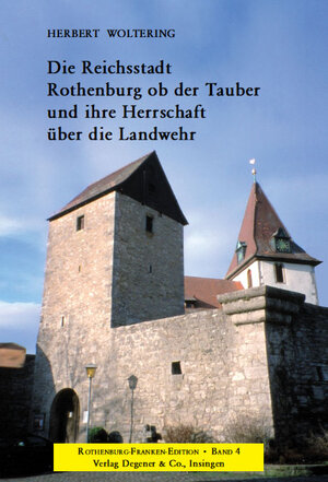 Buchcover Die Reichsstadt Rothenburg ob der Tauber und ihre Herrschaft über die Landwehr | Herbert Woltering | EAN 9783768642279 | ISBN 3-7686-4227-5 | ISBN 978-3-7686-4227-9