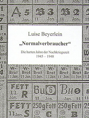 Buchcover "Normalverbraucher" - Die harten Jahre der Nachkriegszeit 1945-1948 | Luise Beyerlein | EAN 9783768692700 | ISBN 3-7686-9270-1 | ISBN 978-3-7686-9270-0