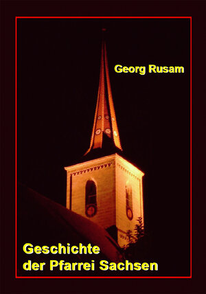 Buchcover Geschichte der Pfarrei Sachsen (bei Ansbach) und der dazugehörigen Orte. | Georg Rusam | EAN 9783768693165 | ISBN 3-7686-9316-3 | ISBN 978-3-7686-9316-5