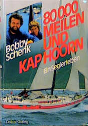 Buchcover 80000 Meilen und Kap Hoorn | Bobby Schenk | EAN 9783768805223 | ISBN 3-7688-0522-0 | ISBN 978-3-7688-0522-3