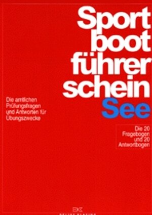 Sportbootführerschein, See. Die amtlichen Prüfungsfragen und -antworten für Übungszwecke.