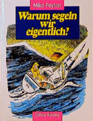 Buchcover Warum segeln wir eigentlich? | Mike Peyton | EAN 9783768809603 | ISBN 3-7688-0960-9 | ISBN 978-3-7688-0960-3