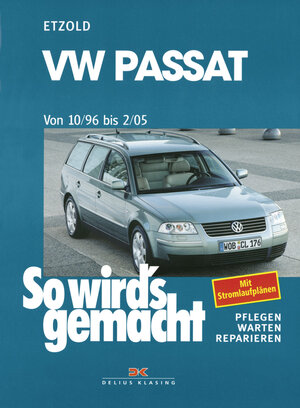 So wird's gemacht. Pflegen - warten - reparieren: VW Passat 10/96 bis 2/05: So wird's gemacht - Band 109: Limousine/Variant: BD 109