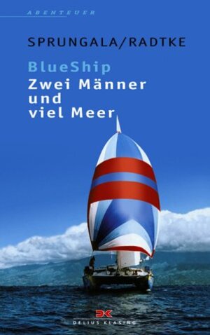 BlueShip - Zwei Männer und viel Meer: Eine ungewöhnliche Weltumseglung: Eine ungewöhnliche Weltumsegelung