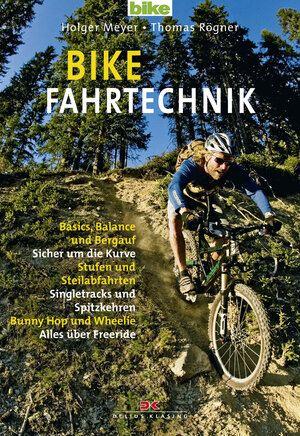 Bike Fahrtechnik: Basics: Balance und bergauf / Sicher um die Kurven / Stufen und Steilabfahrten / Singletracks und Spitzkehren / Bunny Hop: Basics, ... Bunny Hop und Wheelie. Alles über Freeride