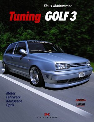 Tuning Golf 3: Motor - Fahrwerk - Karosserie - Optik