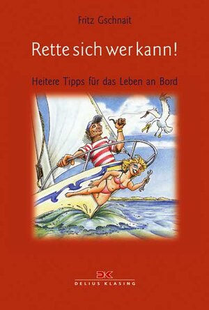 Rette sich wer kann! Heitere Tipps für das Leben an Bord