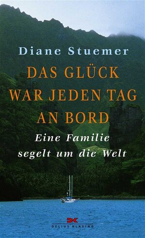 Das Glück war jeden Tag an Bord. Eine Familie segelt um die Welt