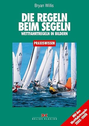 Die Regeln beim Segeln. Wettfahrtregeln in Bildern. 2005 - 2008