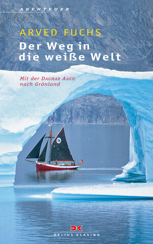 Buchcover Der Weg in die weiße Welt | Arved Fuchs | EAN 9783768818490 | ISBN 3-7688-1849-7 | ISBN 978-3-7688-1849-0