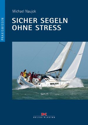 Buchcover Sicher segeln ohne Stress | Michael Naujok | EAN 9783768824941 | ISBN 3-7688-2494-2 | ISBN 978-3-7688-2494-1