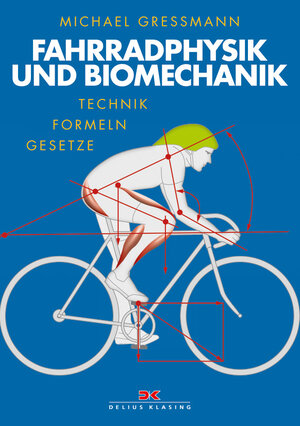 Fahrradphysik und Biomechanik: Technik - Formeln - Gesetze