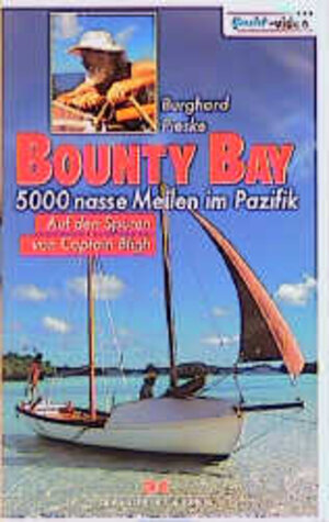 Buchcover Bounty Bay - 5000 nasse Meilen im Pazifik | Burghard Pieske | EAN 9783768871280 | ISBN 3-7688-7128-2 | ISBN 978-3-7688-7128-0