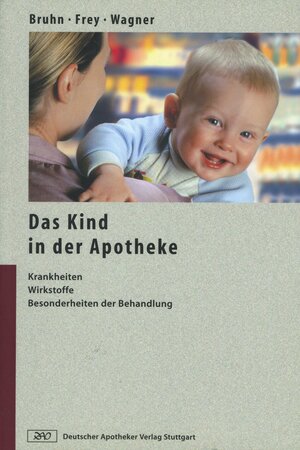 Das Kind in der Apotheke: Krankheiten, Wirkstoffe, Besonderheiten der Behandlung