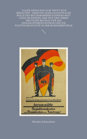 Buchcover "Allen Gewalten zum Trotz sich erhalten": Über die gesellschaftliche Rolle des Reichsbanners Schwarz-Rot-Gold im Wandel der Zeit und ihren heutigen Beitrag für das Geschichtsbewusstsein und die politische Kultur in der Bundesrepublik | Nicolas Schmorleitz | EAN 9783769306095 | ISBN 3-7693-0609-0 | ISBN 978-3-7693-0609-5