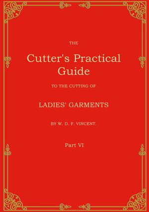 Buchcover The Cutter's Practical Guide, Part 6 | W. D. F. VINCENT | EAN 9783769324532 | ISBN 3-7693-2453-6 | ISBN 978-3-7693-2453-2