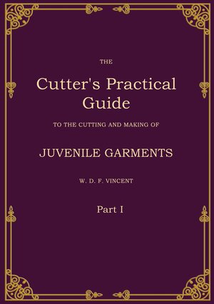Buchcover The Cutter's Practical Guide, Part 1 | W. D. F. VINCENT | EAN 9783769325157 | ISBN 3-7693-2515-X | ISBN 978-3-7693-2515-7