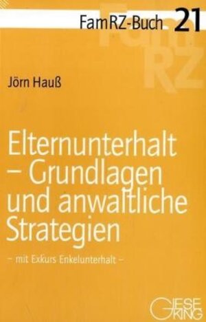 Elternunterhalt-Grundlagen und anwaltliche Strategien. Mit Exkurs Enkelunterhalt