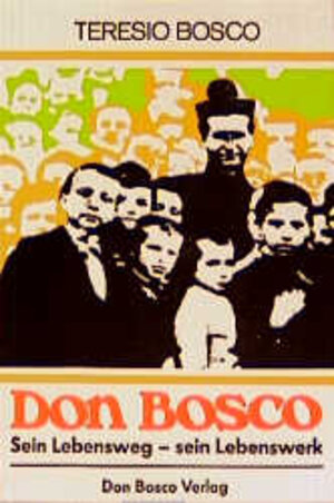 Buchcover Don Bosco: sein Lebensweg - sein Lebenswerk | Teresio Bosco | EAN 9783769805710 | ISBN 3-7698-0571-2 | ISBN 978-3-7698-0571-0