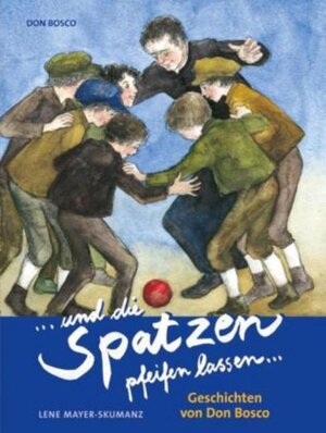 ... und die Spatzen pfeifen lassen. Geschichten von Don Bosco