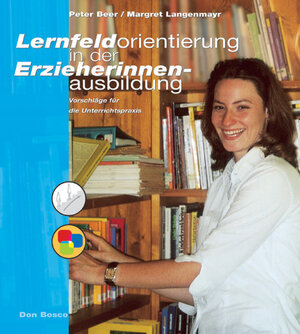Buchcover Lernfeldorientierung in der Erzieherinnenausbildung | Peter Beer | EAN 9783769814408 | ISBN 3-7698-1440-1 | ISBN 978-3-7698-1440-8