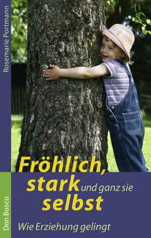 Buchcover Fröhlich, stark und ganz sie selbst - Wie Erziehung gelingt | Rosemarie Portmann | EAN 9783769815542 | ISBN 3-7698-1554-8 | ISBN 978-3-7698-1554-2