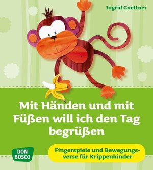 Buchcover Mit Händen und mit Füßen will ich den Tag begrüßen | Ingrid Gnettner | EAN 9783769818406 | ISBN 3-7698-1840-7 | ISBN 978-3-7698-1840-6