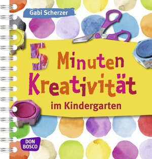 Buchcover 5 Minuten Kreativität im Kindergarten | Gabi Scherzer | EAN 9783769818864 | ISBN 3-7698-1886-5 | ISBN 978-3-7698-1886-4