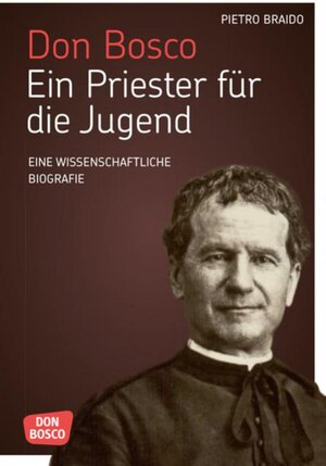 Buchcover Don Bosco. Ein Priester für die Jugend | Pietro Braido | EAN 9783769819953 | ISBN 3-7698-1995-0 | ISBN 978-3-7698-1995-3